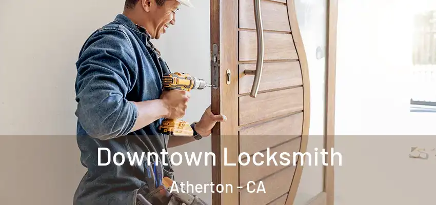  Downtown Locksmith Atherton - CA