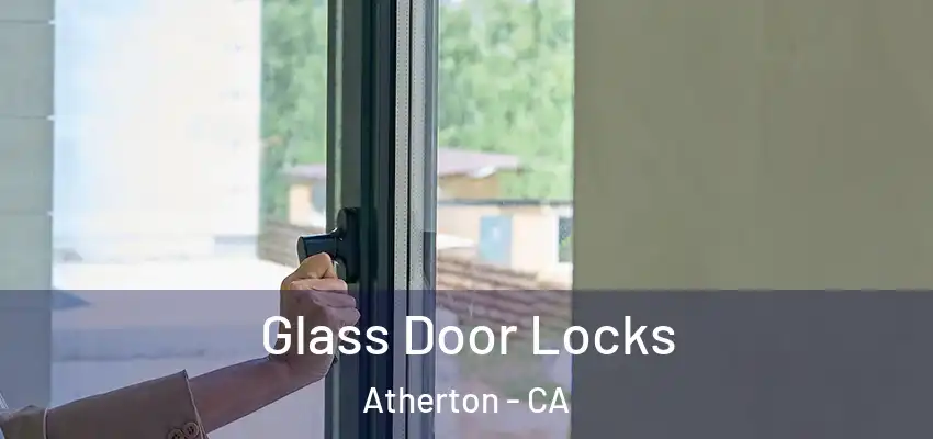 Glass Door Locks Atherton - CA
