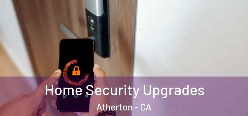  Home Security Upgrades Atherton - CA