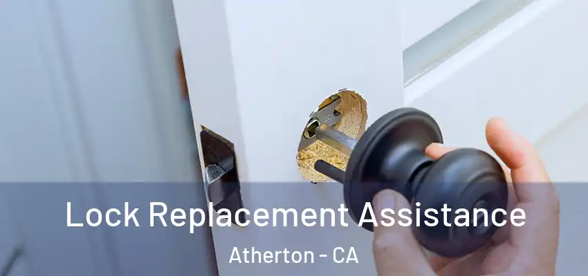  Lock Replacement Assistance Atherton - CA