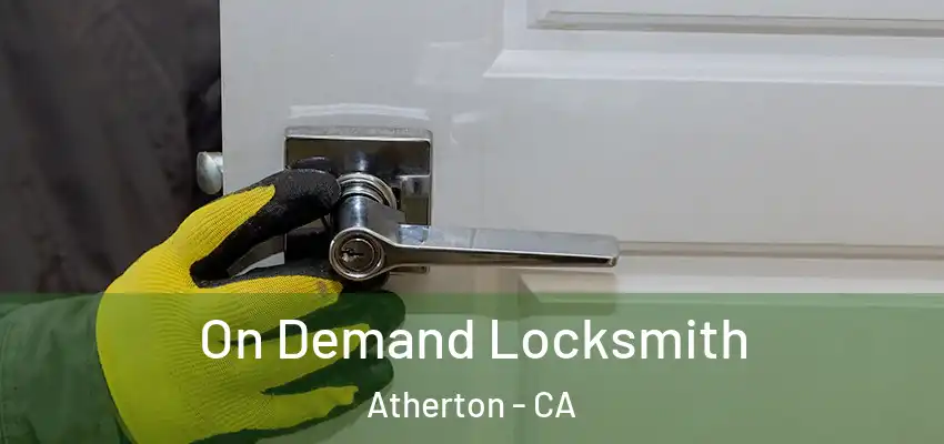  On Demand Locksmith Atherton - CA