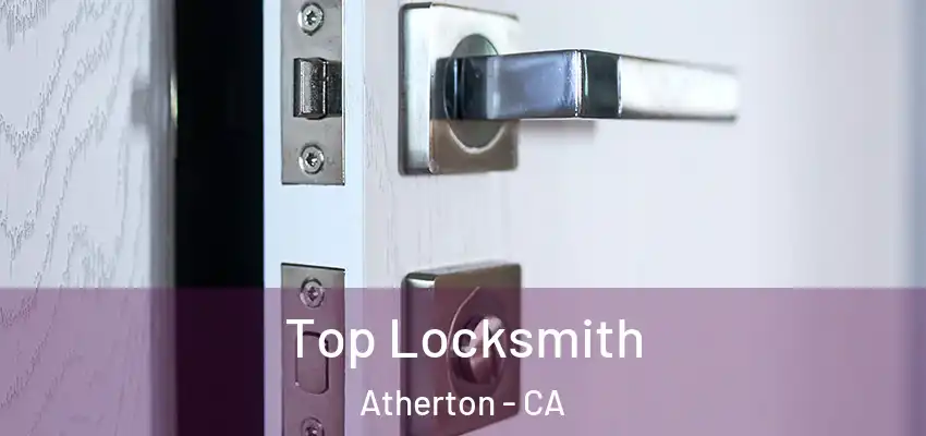  Top Locksmith Atherton - CA